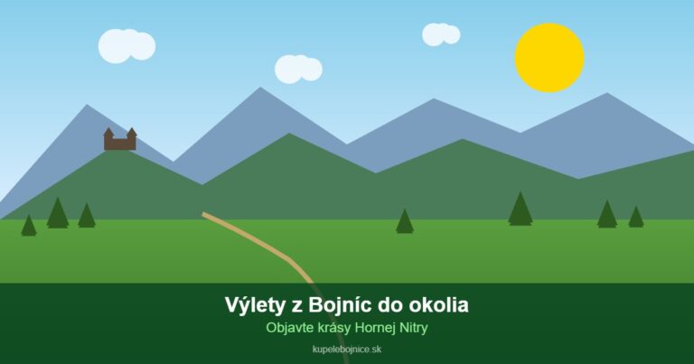 Výlety z Bojníc do okolia: Objavte krásy Hornej Nitry